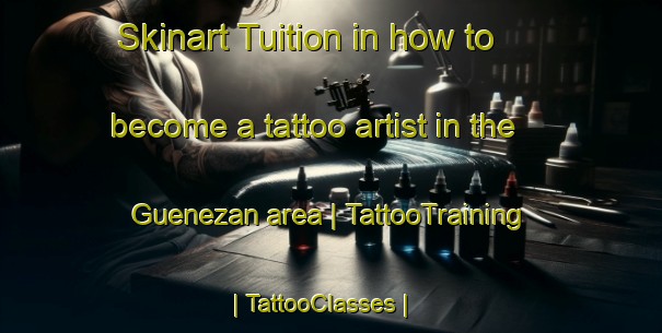 Skinart Tuition in how to become a tattoo artist in the Guenezan area | TattooTraining | TattooClasses | SkinartTraining-France